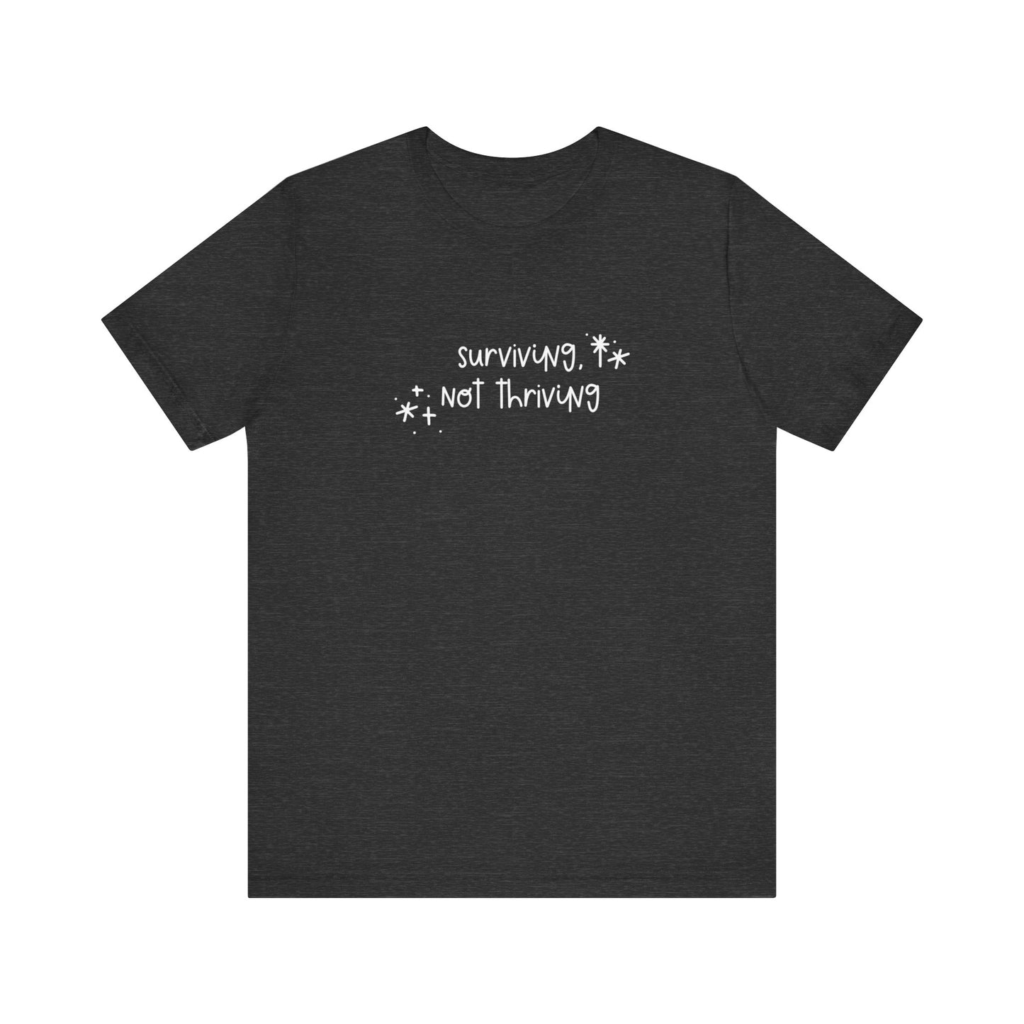 Surviving, Not Thriving UNISEX Shirt