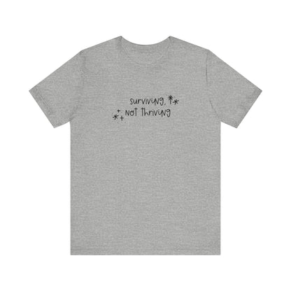 Surviving, Not Thriving UNISEX Shirt