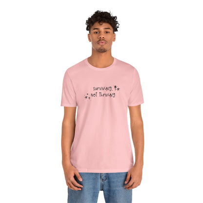 Surviving, Not Thriving UNISEX Shirt