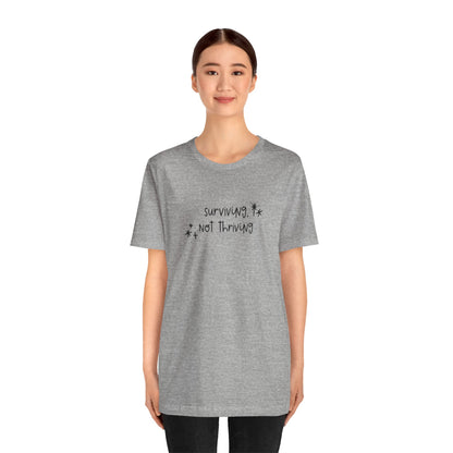 Surviving, Not Thriving UNISEX Shirt